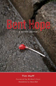 Title: Bent Hope: A Street Journal, Author: Tim J Huff