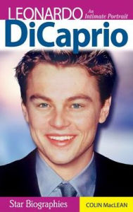 Title: Leonardo DiCaprio; An Intimate Portrait, Author: Colin MacLean