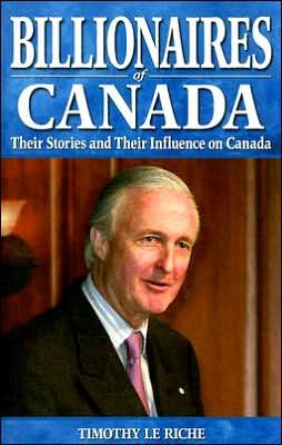 Billionaires of Canada: Their Stories and Their Influences on Canada