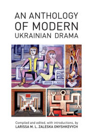 Title: An Anthology of Modern Ukrainian Drama, Author: Larissa M. L. Zaleska Onyshkevych