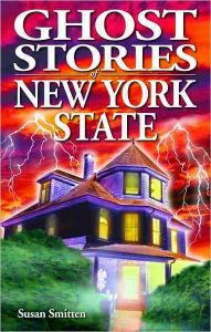 Title: Ghost Stories of New York State, Author: Susan Smitten