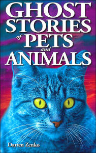 Title: Ghost Stories of Pets and Animals, Author: Darren Zenko