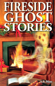 Title: Fireside Ghost Stories, Author: A.S. Mott