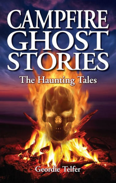 Campfire Ghost Stories: The Haunting Tales