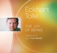 Title: The Joy of Being: Awakening to One?s True Identity, Author: Eckhart Tolle