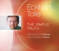 Title: The Simple Truth: Discovering the Pathway from Suffering to Peace, Author: Eckhart Tolle