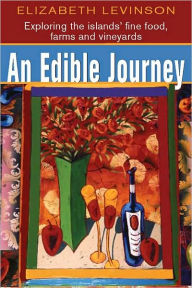 Title: An Edible Journey: exploring the islands' fine foods, farms and vineyards, Author: Elizabeth Levinson