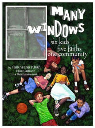 Title: Many Windows: Six Kids, Five Faiths, One Community, Author: Rukhsana Khan