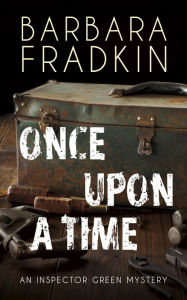 Title: Once Upon a Time: An Inspector Green Mystery, Author: Barbara Fradkin