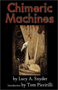 Title: Chimeric Machines, Author: Lucy a Snyder