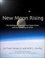 New Moon Rising: The Making of America's New Space Vision and the Remaking of NASA