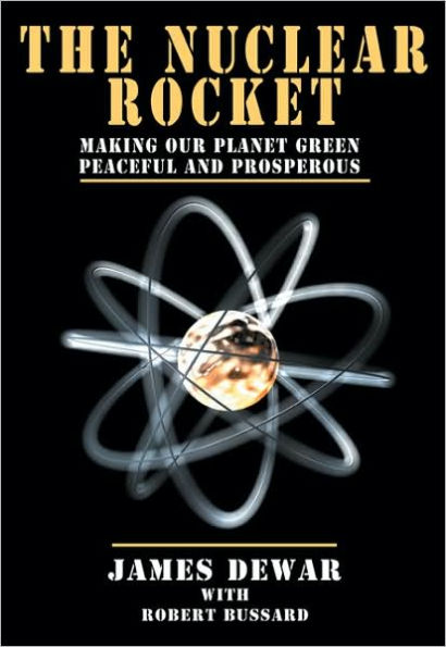 The Nuclear Rocket: Making Our Planet Green, Peaceful and Prosperous