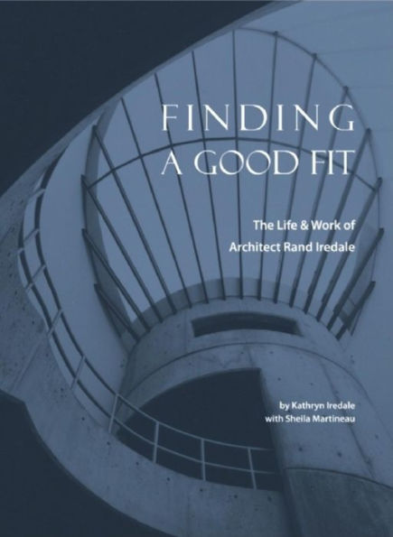 Finding a Good Fit: The Life and Work of Architect Rand Iredale