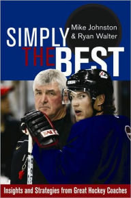 Title: Simply the Best: Insights and Strategies from Great Hockey Coaches, Author: Mike Johnston