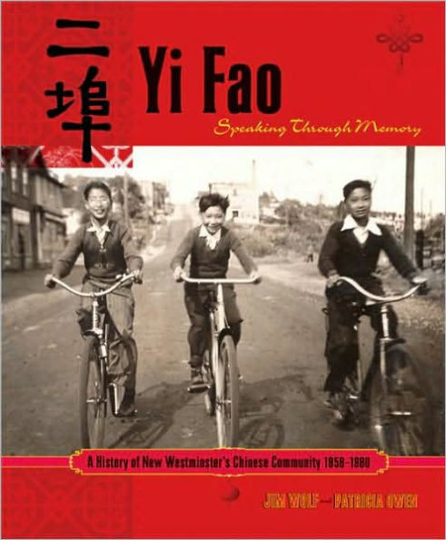 Yi Fao: Speaking Through Memory: A History of New Westminister's Chinese Community 1858-1980