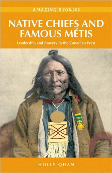 Native Chiefs and Famous Metis (HH): Leadership and Bravery in the Canadian West