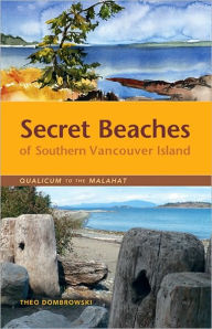 Title: Secret Beaches of Southern Vancouver Island: Qualicum to the Malahat, Author: Theo Dombrowski
