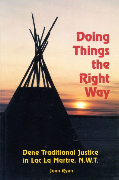 Doing Things the Right Way: Dene Traditional Justice Lac La Martre, NWT