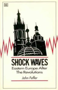 Title: Shock Waves: Eastern Europe After the Revolutions, Author: J Feffer