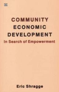 Title: Community Economic Development: In Search of Empowerment and Alternatives, Author: Eric Shragge
