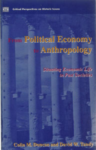 Title: Political Economy To Anthropology: Situating Economic life in Past Societies, Author: Colin Duncan