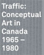 Traffic: Conceptual Art in Canada 1965-1980