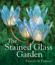 Title: The Stained Glass Garden: Projects & Patterns, Author: George W. Shannon