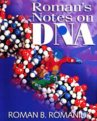 Title: Roman's Notes on DNA, Author: Roman B Romaniuk