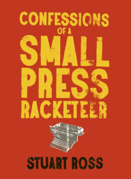 Title: Confessions of a Small Press Racketeer, Author: Stuart Ross