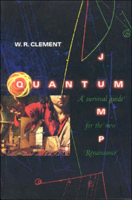 Title: Quantum Jump: A Survival Guide for the New Renaissance, Author: W.R. Clement