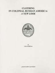 Title: Clothing in Colonial Russian America: A New Look, Author: John Middleton