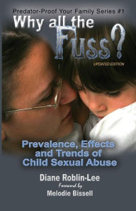 Title: Why All the Fuss?: Prevalence, Effects and Trends of Child Sexual Abuse, Author: Diane E Roblin-Lee