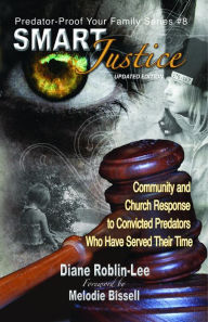 Title: Smart Justice: Community and Church Response to Convicted Predators Who Have Served Their Time, Author: Diane E. Roblin-Lee