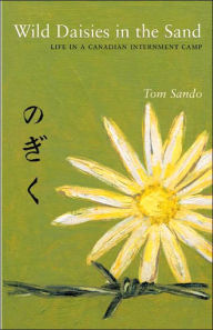 Title: Wild Daisies in the Sand: Life in a Canadian Internment Camp, Author: Tom Sando