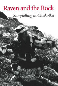 Title: Raven and the Rock: Storytelling in Chukotka, Author: Kira Van Deusen