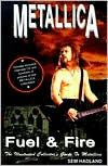 Metallica; Fuel and Fire: The Illustrated Collector's Guide to Metallica