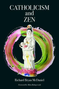 Title: Catholicism and Zen, Author: Richard Bryan McDaniel