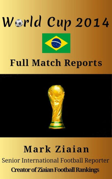 World Cup 2014 Full Match Reports: FIFA Football World Cup 2014 Complete Match Reports From Brazil