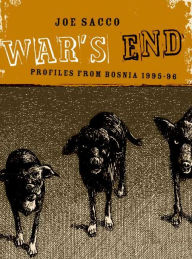Title: War's End: Profiles from Bosnia 1995-1996, Author: Joe Sacco