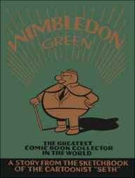 Title: Wimbledon Green: The Greatest Comic Book Collector in the World, Author: Seth