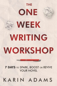 Free online book pdf download The One Week Writing Workshop: 7 Days to Spark, Boost or Revive Your Novel