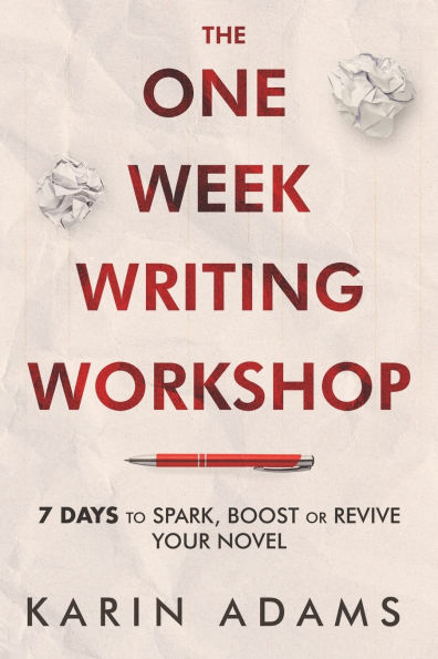 The One Week Writing Workshop: 7 Days to Spark, Boost or Revive Your Novel