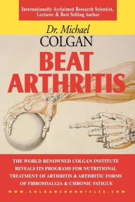Title: Beat Arthritis: New Protocols for the Treatment of Arthritis, Author: Michael Colgan