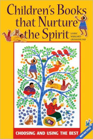 Title: Children's Books that Nurture the Spirit: Choosing and Using the Best, Author: Louise Margaret Granahan