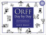 Title: Orff Day by Day: Classroom Projects in Music and Movement, Author: Alice Brass