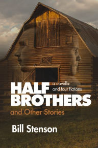 Title: Half Brothers and Other Strories, Author: Bill Stenson