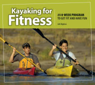 Title: Kayaking for Fitness: An 8-week Program to Get Fit and Have Fun, Author: Jodi Bigelow