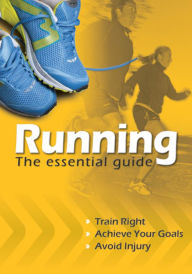 Title: Running the Essential Guide: Train Right. Achieve Your Goals. Avoid Injury., Author: Fox Chapel Publishing