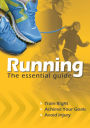 Running the Essential Guide: Train Right. Achieve Your Goals. Avoid Injury.