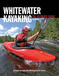 Title: Whitewater Kayaking The Ultimate Guide 2nd Edition, Author: Ken Whiting